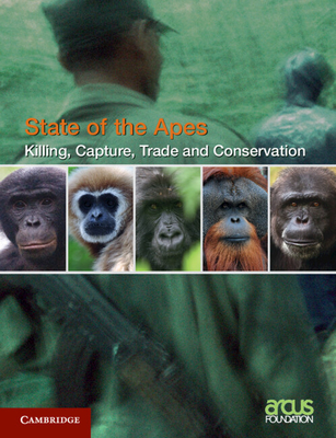 Killing, Capture, Trade and Ape Conservation: Volume 4 - Arcus Foundation (Editor)