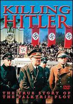 Killing Hitler: The True Story of the Valkyrie Plot