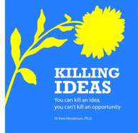 Killing Ideas: You Can Kill an Idea, You Can't Kill an Opportunity!
