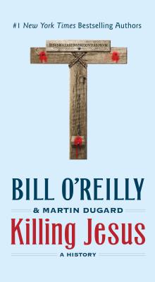 Killing Jesus: A History - O'Reilly, Bill, and Dugard, Martin