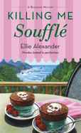 Killing Me Souffl?: A Bakeshop Mystery