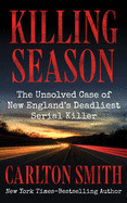 Killing Season: The Unsolved Case of New England's Deadliest Serial Killer
