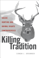Killing Tradition: Inside Hunting and Animal Rights Controversies