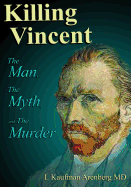 Killing Vincent: The Man, the Myth, and the Murder