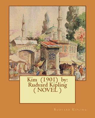 Kim (1901) by: Rudyard Kipling ( NOVEL ) - Kipling, Rudyard