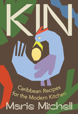 Kin: Caribbean Recipes for the Modern Kitchen - Mitchell, Marie