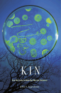 Kin: How We Came to Know Our Microbe Relatives