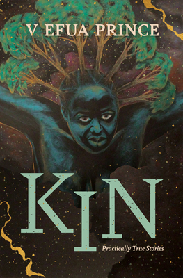 Kin: Practically True Stories - Prince, V Efua (Narrator), and Carter, Linna (Narrator), and Foreman, Karole (Narrator)