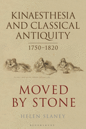 Kinaesthesia and Classical Antiquity 1750-1820: Moved by Stone