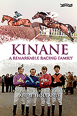 Kinane: A Remarkable Racing Family - Holland, Anne
