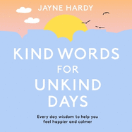 Kind Words for Unkind Days: A guide to surviving and thriving in difficult times