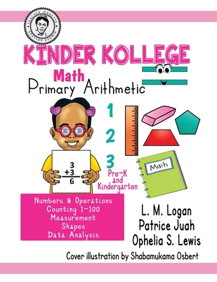 Kinder Kollege Primary Arithmetic: Math - Lewis, Ophelia S, and Logan, L M (Editor), and Juah, Patrice (Editor)