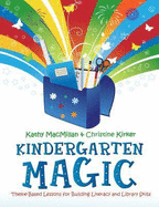 Kindergarten Magic: Theme-Based Lessons for Building Literacy and Library Skills