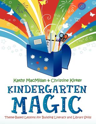 Kindergarten Magic: Theme-Based Lessons for Building Literacy and Library Skills - MacMillan, Kathy, and Kirker, Christine