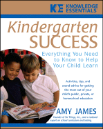 Kindergarten Success: Everything You Need to Know to Help Your Child Learn