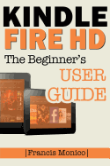 Kindle Fire HD Manual: The Beginner's Kindle Fire HD User Guide