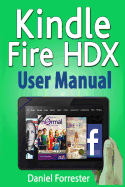 Kindle Fire Hdx User Manual: The Ultimate Guide for Mastering Your Kindle Hdx