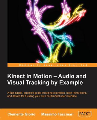 Kinect in Motion - Audio and Visual Tracking by Example - Giorio, Clemente, and Fascinari, Massimo