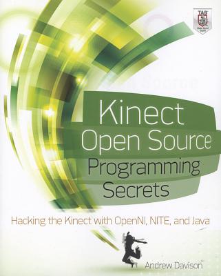 Kinect Open Source Programming Secrets: Hacking the Kinect with OpenNI, NITE, and Java - Davison, Andrew