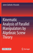 Kinematic Analysis of Parallel Manipulators by Algebraic Screw Theory
