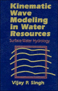 Kinematic Wave Modeling in Water Resources: Surface-Water Hydrology