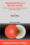 Kinematical Theory of Spinning Particles: Classical and Quantum Mechanical Formalism of Elementary Particles