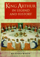 King Arthur in Legend and History