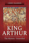 King Arthur: The Mystery Unravelled