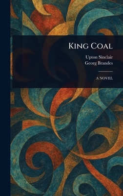 King Coal - Sinclair, Upton, and Brandes, Georg