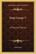 King George V: A Personal Memoir