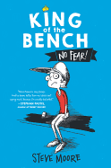 King of the Bench: No Fear!