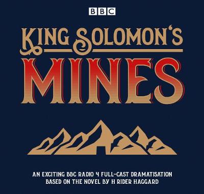 King Solomon's Mines: BBC Radio 4 Full-Cast Dramatisation - Haggard, H. Rider, and Full Cast (Read by)