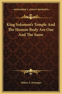 King Solomon's Temple and the Human Body Are One and the Same