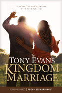 Kingdom Marriage: Connecting God's Purpose with Your Pleasure