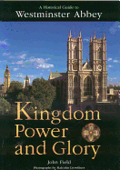 Kingdom Power and Glory: A Historical Guide to Westminster Abbey