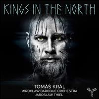 Kings in the North - Tom�? Kr�l (baritone); Wroclaw Baroque Orchestra; Jaroslaw Thiel (conductor)
