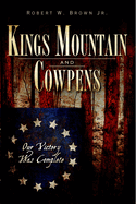 Kings Mountain and Cowpens: Our Victory Was Complete