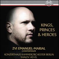 Kings, Princes & Heroes - Zvi Emanuel-Marial (counter tenor); Konzerthaus Kammerorchester Berlin; Shalev Ad-El (conductor)