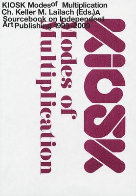 Kiosk: Modes of Multiplication - Keller, Christoph (Editor), and Lailach, Michael, Dr. (Text by), and Baumann, Daniel (Text by)