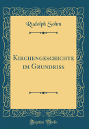 Kirchengeschichte Im Grundriss (Classic Reprint)