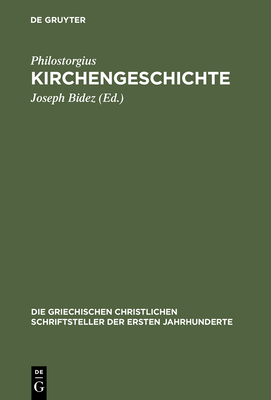 Kirchengeschichte - Philostorgius, and Bidez, Joseph (Editor), and Winkelmann, Friedhelm (Editor)
