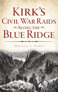 Kirk's Civil War Raids Along the Blue Ridge