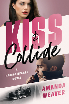Kiss & Collide: A Racing Hearts Novel - Weaver, Amanda