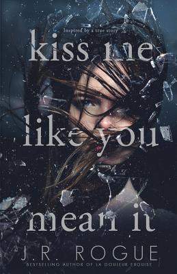 Kiss Me Like You Mean It - Rogue, J R