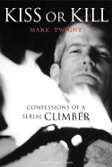 Kiss or Kill: Confessions of a Serial Climber