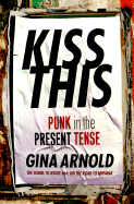 Kiss This: Punk in the Present Tense