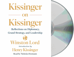 Kissinger on Kissinger: Reflections on Diplomacy, Grand Strategy, and Leadership