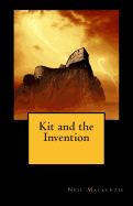 Kit and the Invention - MacKenzie, Neil
