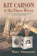 Kit Carson and His Three Wives: A Family History