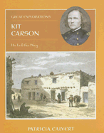 Kit Carson: He Led the Way - Calvert, Patricia